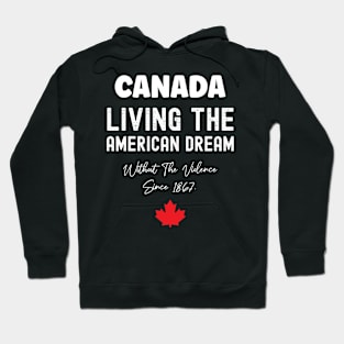 Canada Living The American Dream Without The Violence Since 1867 Hoodie